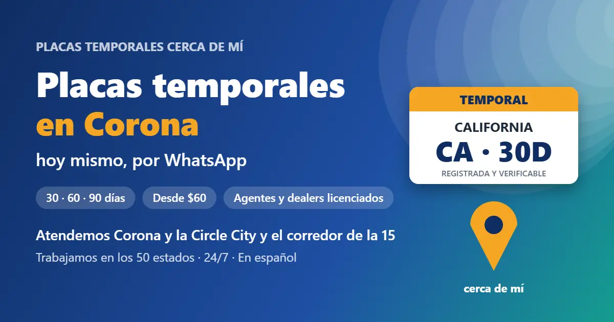 Placas temporales en Corona, California: placa temporal registrada de 30, 60 o 90 días por WhatsApp