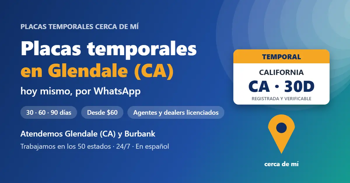 Placas temporales en Glendale (CA), California: placa temporal registrada de 30, 60 o 90 días por WhatsApp